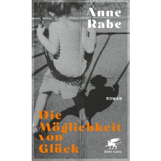 Rabe, Anne -  Die Möglichkeit von Glück - Roman (HC) - Nominiert für den Deutschen Buchpreis 2023