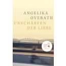 Overath, Angelika -  Unschärfen der Liebe - Roman -...