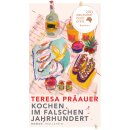 Präauer, Teresa -  Kochen im falschen Jahrhundert -...