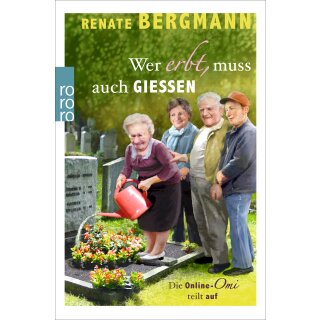 Bergmann Renate - Wer erbt, muss auch gießen: Die Online-Omi teilt auf (TB)
