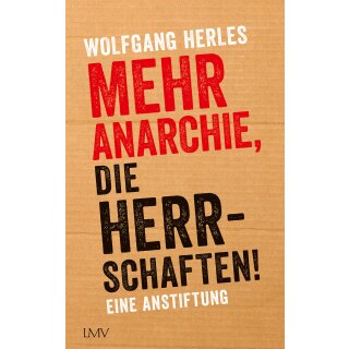 Herles, Wolfgang -  Mehr Anarchie, die Herrschaften! - Eine Anstiftung (HC)