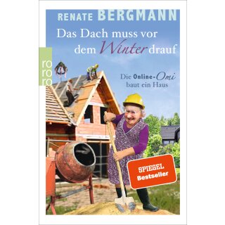 Bergmann Renate - Das Dach muss vor dem Winter drauf: Die Online-Omi baut ein Haus (TB)
