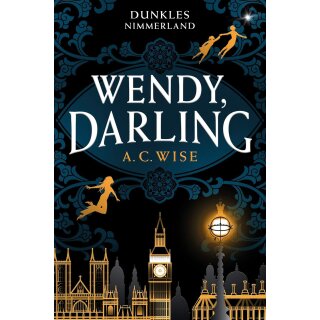 Wise, A. C. -  Wendy, Darling – Dunkles Nimmerland - Farbschnitt in limitierter Auflage (HC)