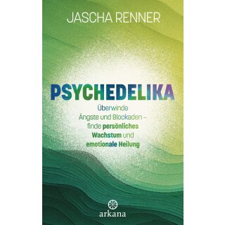 Renner, Jascha -  Psychedelika - Überwinde Ängste und Blockaden – finde persönliches Wachstum und emotionale Heilung