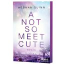 Quinn, Meghan -  A Not So Meet Cute - Roman | Limitierte...
