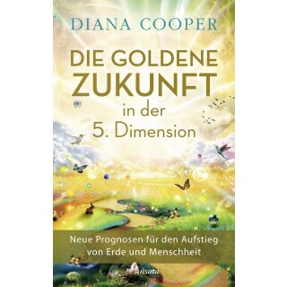 Cooper, Diana -  Die Goldene Zukunft in der 5. Dimension (HC)