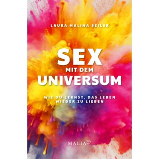 Seiler, Laura Malina -  Sex mit dem Universum – Wie du lernst, das Leben wieder zu lieben (TB)