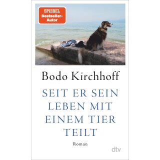 Kirchhoff, Bodo -  Seit er sein Leben mit einem Tier teilt (HC)