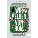 Suling, Nils -  Wir Helden von Rom. Die wahre Geschichte der Fußball-WM 1990, erzählt von allen Weltmeistern - Mit einem Vorwort von Franz Beckenbauer
