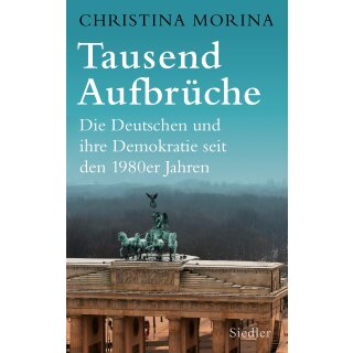 Morina, Christina -  Tausend Aufbrüche - Die Deutschen und ihre Demokratie seit den 1980er-Jahren - Nominiert für den Deutschen Sachbuchpreis 2024