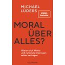 Lüders, Michael -  Moral über alles? - Warum...