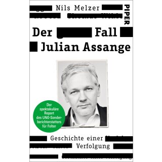 Melzer, Nils -  Der Fall Julian Assange - Geschichte einer Verfolgung – Der spektakuläre Report des UNO-Sonderberichterstatters für Folter