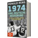 Reng, Ronald -  1974 – Eine deutsche Begegnung - Als die Geschichte Ost und West zusammenbrachte | Der Spiegel-Bestsellerautor über ein einmaliges Fußballspiel