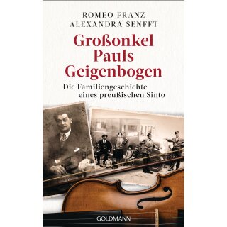 Senfft, Alexandra; Franz, Romeo -  Großonkel Pauls Geigenbogen - Die Familiengeschichte eines preußischen Sinto (HC)