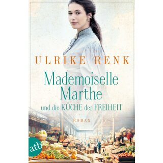 Renk, Ulrike -  Mademoiselle Marthe und die Küche der Freiheit (TB)