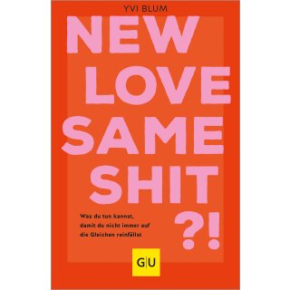 Blum, Yvi - GU Partnerschaft & Familie Einzeltitel; GU Beziehungen New love, same shit?! - Was du tun kannst, damit du nicht immer auf die Gleichen reinfällst