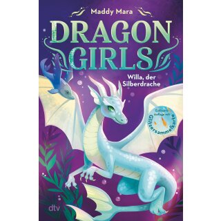 Mara, Maddy - Die Dragon Girls-Reihe (2) Dragon Girls – Willa, der Silberdrache - Drachenstarkes Fantasy-Abenteuer ab 7 Jahren