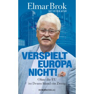 Brok, Elmar; Köpf, Peter -  Verspielt Europa nicht! - Ohne die EU ist Deutschland ein Zwerg