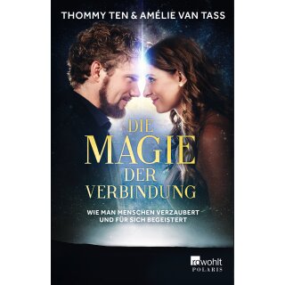 Ten, Thommy und Amélie van Tass - Die Magie der Verbindung: Wie man Menschen verzaubert und für sich begeistert (TB)
