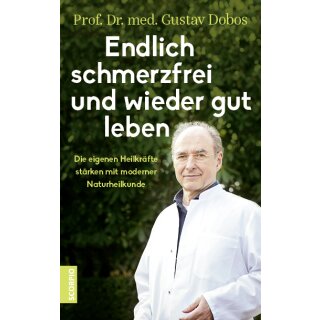Dobos, Prof. Dr. med. Gustav - Endlich schmerzfrei und wieder gut leben (HC)