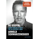 Schwarzenegger, Arnold -  Be Useful - Sieben einfache...