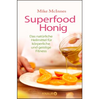 McInnes, Mike - Superfood Honig: Das natürliche Heilmittel für körperliche und geistige Fitness (TB)