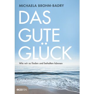 Brohm-Badry, Michaela - Das gute Glück: Wie wir es finden und behalten können (HC)