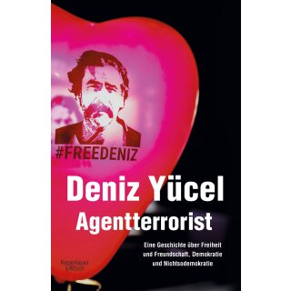 Yücel, Deniz - Agentterrorist: Eine Geschichte über Freiheit und Freundschaft, Demokratie und Nichtsodemokratie (HC)