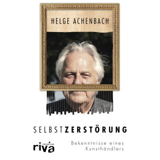 Aschebach, Helge – Selbstzerstörung: Bekenntnisse eines Kunsthändlers (HC)