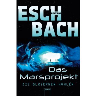 Eschbach, Andreas - Das Marsprojekt (3) - Die gläsernen Höhlen (TB)