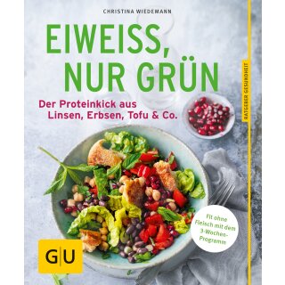 Wiedemann, Christina – Eiweiß, nur grün: Der Proteinkick aus Linsen, Erbsen, Tofu & Co. (TB)