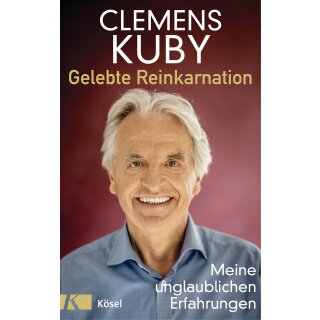 Kuby, Clemens - Gelebte Reinkarnation: Meine unglaublichen Erfahrungen (HC)