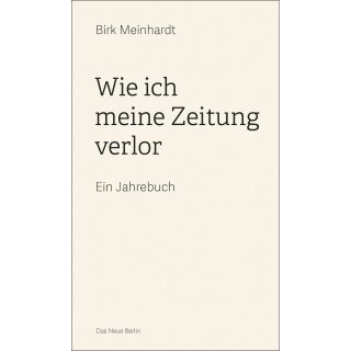 Meinhardt, Birk - Wie ich meine Zeitung verlor: Ein Jahrebuch (TB)