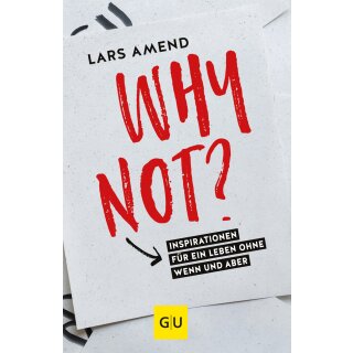 Amend, Lars - Why not?: Inspirationen für ein Leben ohne Wenn und Aber (TB)