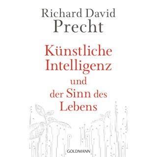 Precht, Richard David - Künstliche Intelligenz und der Sinn des Lebens: Ein Essay (HC)