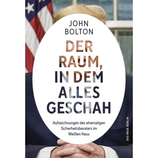 Bolton, John - Der Raum, in dem alles geschah: Aufzeichnungen des ehemaligen Sicherheitsberaters im Weißen Haus (HC)