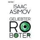 Asimov, Isaac - Der Zyklus, Band 2 - Geliebter Roboter:...