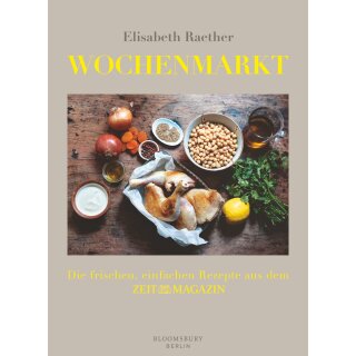 Raether, Elisabeth - Wochenmarkt: Die frischen, einfachen Rezepte aus dem ZEIT-MAGAZIN (HC)