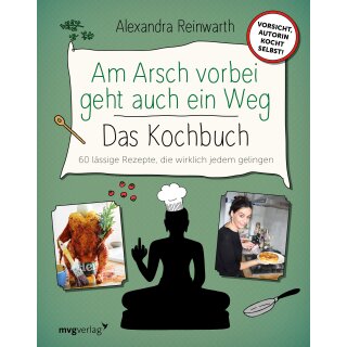 Reinwarth, Alexandra - Am Arsch vorbei - Das Kochbuch: 60 lässige Rezepte, die wirklich jedem gelingen (HC)